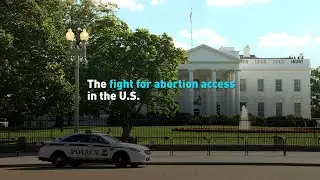 The fight for abortion access in the U.S.