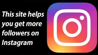 This site helps you get more followers on Instagram
