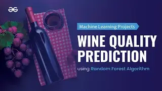 🍷 WINE QUALITY PREDICTION using RANDOM FOREST Algorithm | Machine Learning Projects | GeeksforGeeks