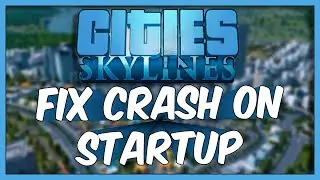 Cities Skylines Tutorial - How To Fix Crash On Startup Cities Skylines - 3 Methods