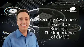 StormWind's Security Awareness Executive Briefings: The Importance of CMMC