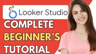 Looker Studio Full Tutorial For Beginners 2024 | How To Use Looker Studio