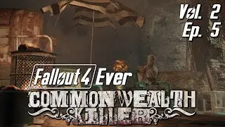 Commonwealth Killer Part 2 - Fallout 4 Ever Vol. 2 Ep. 5 - Fallout 4 Quest Mods