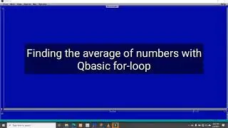 Qbasic Programming || Finding the average of numbers with for loop