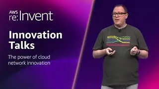 AWS re:Invent 2024 - The power of cloud network innovation (NET201)