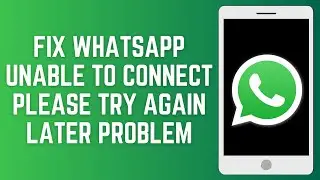 How To Fix WhatsApp Unable To Connect Please Try Again Later Problem 2024। WhatsApp login Proble