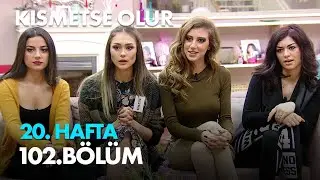 Kısmetse Olur 20. Hafta 102. Bölüm Full Bölüm