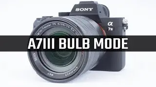 Sony A7III Bulb Mode Tutorial