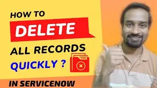 Delete All Records Quickly and Easy Import Functionality in ServiceNow | Engineer Vineet Jajodia