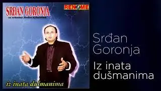 Srdjan Goronja - Iz inata dusmanima (Audio 1997)