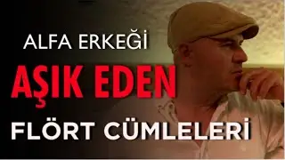 ALFA ERKEĞİ AŞIK EDEN FLÖRT CÜMLELERİNİ AÇIKLIYORUM FLÖRT ETME SANATI