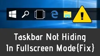 How To Fix Taskbar Not Hiding In Fullscreen Mode In Windows 10/8/7