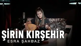 Esra ŞAHBAZ - Şirin Kırşehir (canlı)