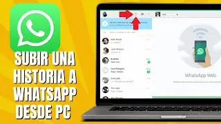 Cómo SUBIR Una Historia A WHATSAPP Desde PC | Subir Historias En WHATSAPP WEB