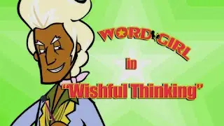 WordGirl Wishful Thinking