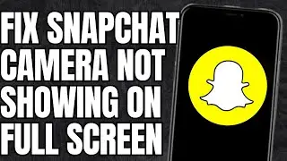 How to fix snapchat camera not full screen?