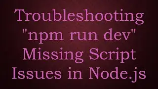 Troubleshooting npm run dev Missing Script Issues in Node.js