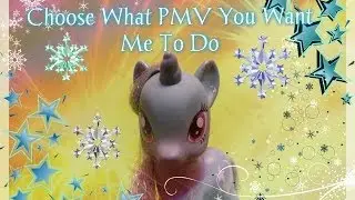 *~ Choose What PMV You Wan't Me To Do ~*