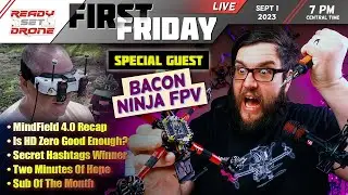 First Friday - Talking with Bacon Ninja FPV!