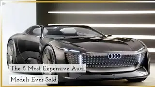 The 8 Most Expensive Audi Model Ever Sold