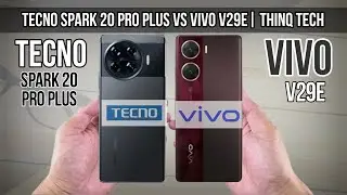 Tecno Spark 20 Pro Plus Vs Vivo V29e | ThinQ Tech