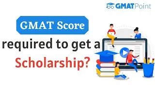 GMAT Score required to get a Scholarship | Top B-Schools offering Scholarships