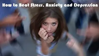 How to Beat Stress, Anxiety and Depression | तनाव, चिंता , और अवसाद को कैसे मात दें