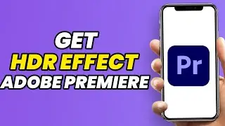 How To Get HDR Effect In Adobe Premiere Pro