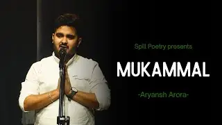 Mukammal - Aryansh Arora | Nazm | Spill Poetry | Spoken Word Poetry