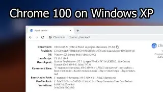 How to install Chrome 100 on Windows XP using One-Core API