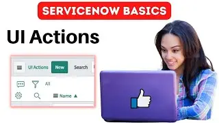 What are ServiceNow UI Actions? | ServiceNow Basics