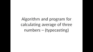 Type Casting- Algorithm and program to calculate average of three numbers