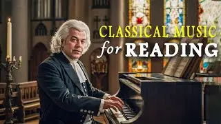 Classical Music for Reading: Mozart, Beethoven, Schubert, Chopin, Bach, Rossini...🎼