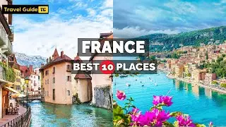 10 Best Places to Visit in France | Most Beautiful Places to Visit in France - Travel Video