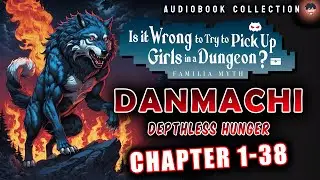 Danmachi - Depthless Hunger Chapter 1-38