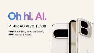 Tradução simultânea PT-BR: Made by Google AO VIVO – Pixel 9, 9 Pro e 9 Pro Fold, Android 15 e mais!