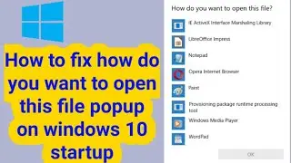 How to fix how do you want to open this file popup on windows 10 startup