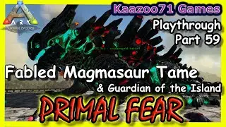 Fabled Magmasaur Tame Ark Primal Fear - Part 59💥