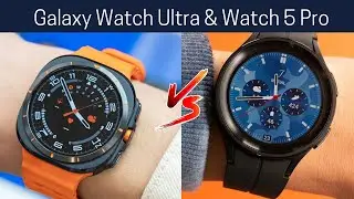 Samsung Galaxy Watch Ultra VS Galaxy Watch 5 Pro - In-depth Features Comparison - Who Winner?