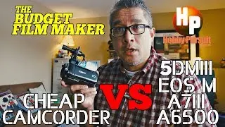 Cheap Camcorder VS Mirrorless/DSLR Camera: The Budget FilmMaker