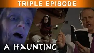 Restless Spirits UNLEASH Themselves! | TRIPLE EPISODE! | A Haunting