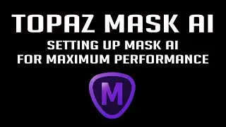 TOPAZ MASK AI: Setting Up Mask Ai for Maximum Performance