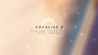 How To Get Creative with Vocal Drones | Vocalise 3 Tips & Tutorials | Heavyocity