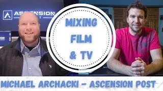 Mixing Film and Television with Michael Archacki of Ascension Post