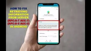 How to Fix Retrieving Information From Server (RPC:S-7-AEC-7) (RPC:S-5-AEC-0) in Android