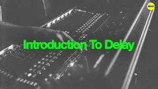 How to Use Delay | Audio Delay Explained