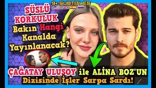 SÜSLÜ KORKULUK Dizisi Bakın Hangi Kanalda Yayınlanacak! Çağatay Ulusoy ve Alina Boz Dizisinde Kriz