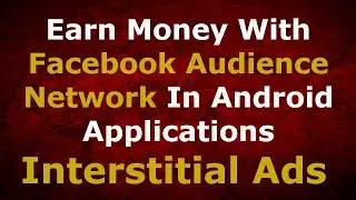 Android Studio | Earn Money With Facebook Audience Network (FAN) Interstitial Ads