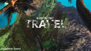 Best Travel Music 2022 | Epidemic Sound