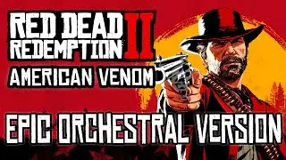 Red Dead Redemption 2 - American Venom | Epic Orchestral Version